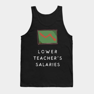 lower teacher's salaries Tank Top